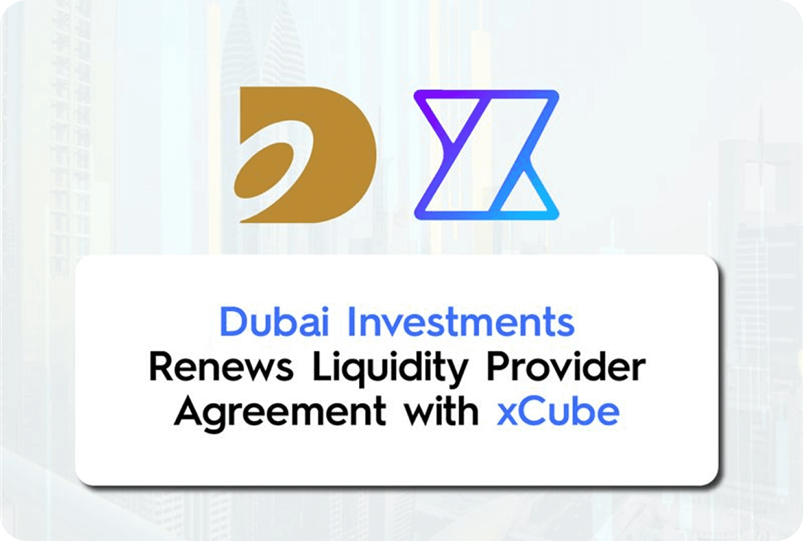 Dubai Investments Renews Liquidity Provider Agreement with xCube